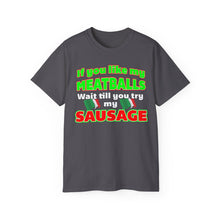 Load image into Gallery viewer, If You Like My Meatballs You Should See My Sausage T-Shirt
