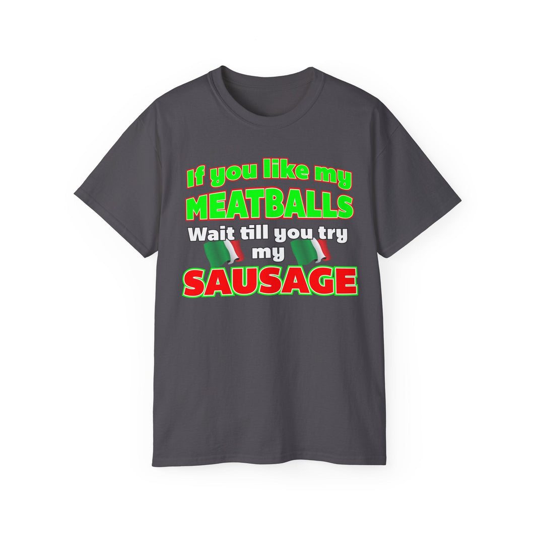 If You Like My Meatballs You Should See My Sausage T-Shirt