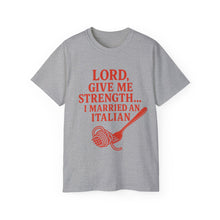 Load image into Gallery viewer, Lord Give Me Strength, I married an Italian T-shirt
