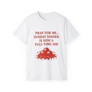 Pray For me...Sunday Dinner is Now a Full-Time Job Italian T-shirt