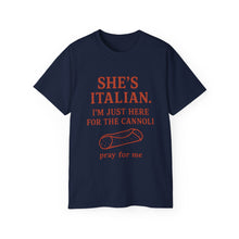 Load image into Gallery viewer, She&#39;s Italian, I&#39;m Just Here For The Cannoli T-shirt
