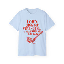 Load image into Gallery viewer, Lord Give Me Strength, I married an Italian T-shirt
