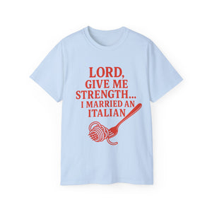 Lord Give Me Strength, I married an Italian T-shirt