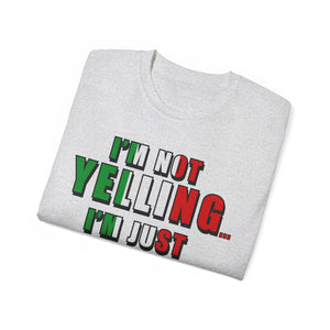 I'm Not Yelling I'm Just Italian T-shirt