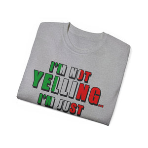 I'm Not Yelling I'm Just Italian T-shirt