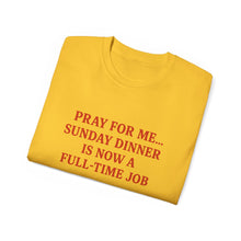 Load image into Gallery viewer, Pray For me...Sunday Dinner is Now a Full-Time Job Italian T-shirt
