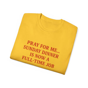 Pray For me...Sunday Dinner is Now a Full-Time Job Italian T-shirt