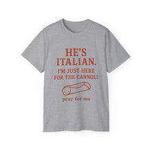 Load image into Gallery viewer, He&#39;s Italian, I&#39;m Just Here For The Cannoli T-shirt

