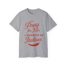 Load image into Gallery viewer, New Pray For Me, I Married an Italian T-shirt
