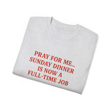 Load image into Gallery viewer, Pray For me...Sunday Dinner is Now a Full-Time Job Italian T-shirt
