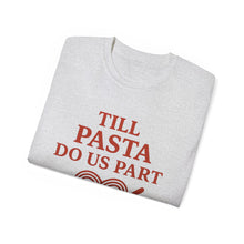Load image into Gallery viewer, Till Pasta Do Us Part Italian T-shirt
