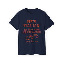 Load image into Gallery viewer, He&#39;s Italian, I&#39;m Just Here For The Cannoli T-shirt
