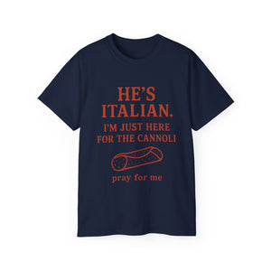 He's Italian, I'm Just Here For The Cannoli T-shirt