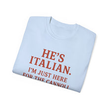Load image into Gallery viewer, He&#39;s Italian, I&#39;m Just Here For The Cannoli T-shirt
