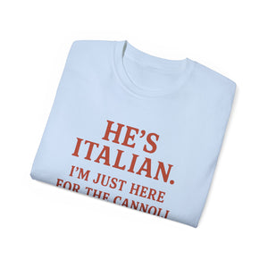 He's Italian, I'm Just Here For The Cannoli T-shirt