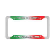 Load image into Gallery viewer, Not Only Am I Perfect, I&#39;m Italian Too License Plate Frames
