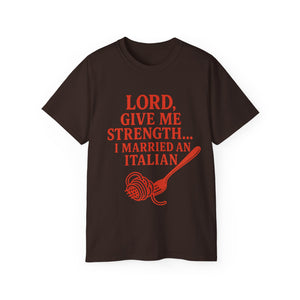 Lord Give Me Strength, I married an Italian T-shirt
