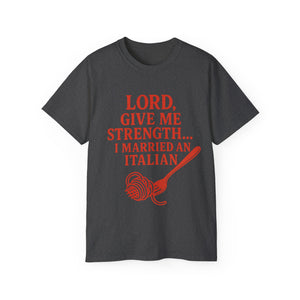 Lord Give Me Strength, I married an Italian T-shirt