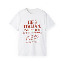 Load image into Gallery viewer, He&#39;s Italian, I&#39;m Just Here For The Cannoli T-shirt
