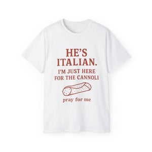 He's Italian, I'm Just Here For The Cannoli T-shirt