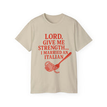 Load image into Gallery viewer, Lord Give Me Strength, I married an Italian T-shirt
