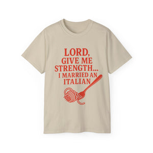 Lord Give Me Strength, I married an Italian T-shirt