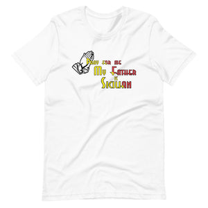 Pray For Me My Father Is Sicilian Short-Sleeve Unisex T-Shirt