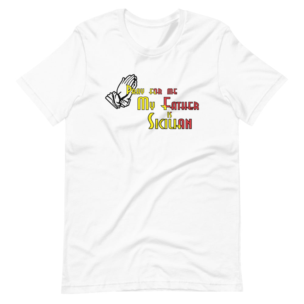 Pray For Me My Father Is Sicilian Short-Sleeve Unisex T-Shirt
