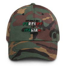 Load image into Gallery viewer, Not Only Am I perfect, I&#39;m Italian Too Dad hat
