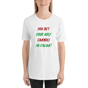 You Bet Your Holy Cannoli I'm Italian Short-Sleeve Unisex T-Shirt