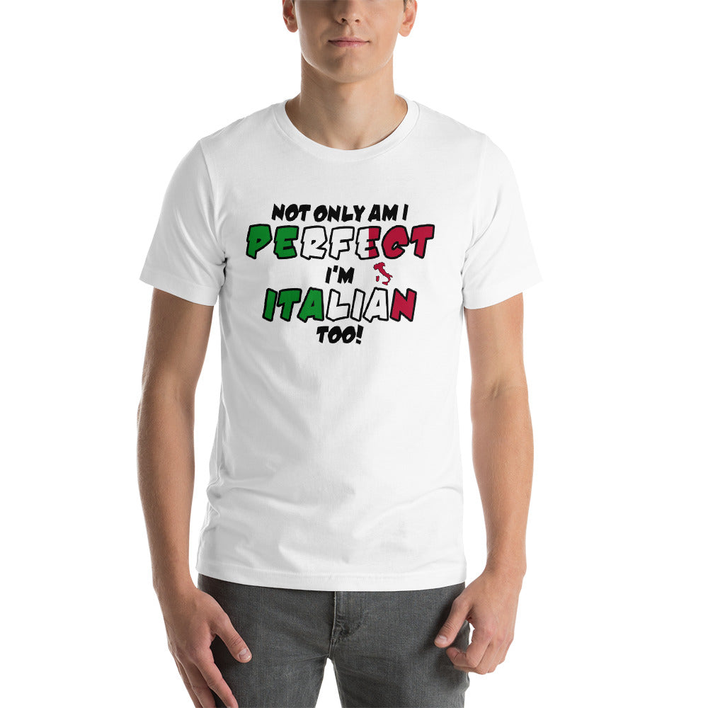 Not Only Am I Perfect, I'm Italian Too Short-Sleeve Unisex T-Shirt