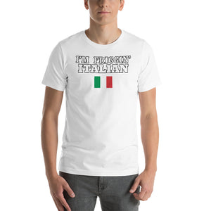 I'm Friggin Italian Short-Sleeve Unisex T-Shirt