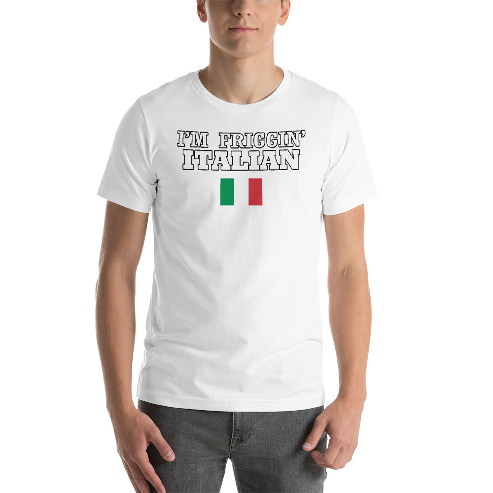 I'm Friggin Italian Short-Sleeve Unisex T-Shirt