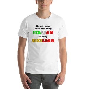 The Only Thing Better Than Being Italian is Being Sicilian Short-Sleeve Unisex T-Shirt