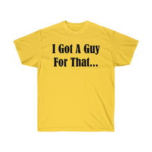 Load image into Gallery viewer, I Got A Guy For That T-Shirt - Guidogear
