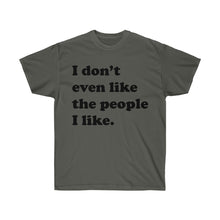 Load image into Gallery viewer, I Don&#39;t Even Like The People I Like T-Shirt - Guidogear
