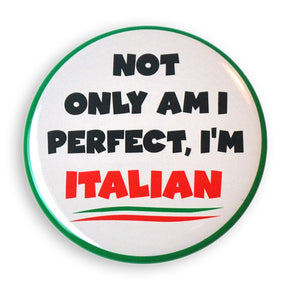 Not Only Am I Perfect, I'm Italian 2" Button - Guidogear