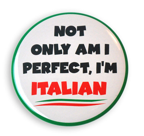 Not Only Am I Perfect, I'm Italian 2