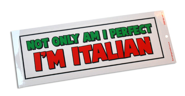 Not Only Am I Perfect, I'm Italian Bumper Sticker - Guidogear