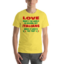 Load image into Gallery viewer, Love Makes The World Go Round, But Italians Make It Worth The Trip Short-Sleeve Unisex T-Shirt - Guidogear
