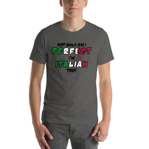 Not Only Am I Perfect, I'm Italian Too Short-Sleeve Unisex T-Shirt - Guidogear