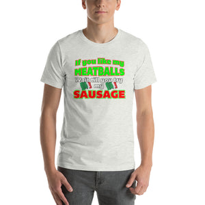 If You Like My Meatballs, Wait Till You Try My Sausage Short-Sleeve Unisex T-Shirt - Guidogear