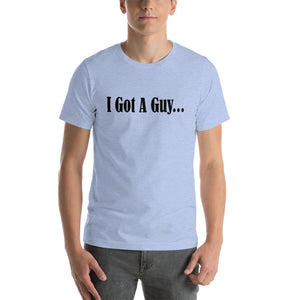 I Got A Guy Short-Sleeve Unisex T-Shirt - Guidogear