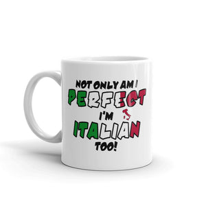 Not Only Am I Perfect, I'm Italian Too Mug - Guidogear