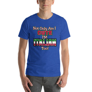 Not only am I cute, I'm Italian Too Short-Sleeve Unisex T-Shirt - Guidogear